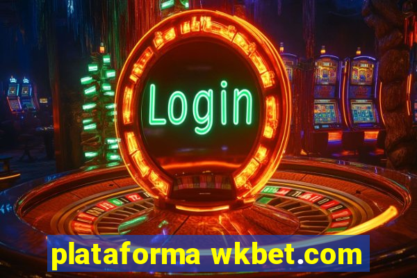 plataforma wkbet.com